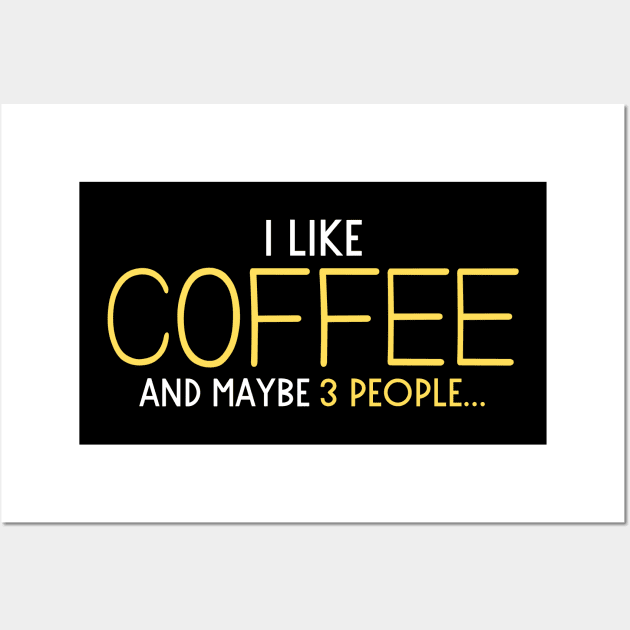 I Like Coffee And Maybe 3 People Wall Art by Fluen